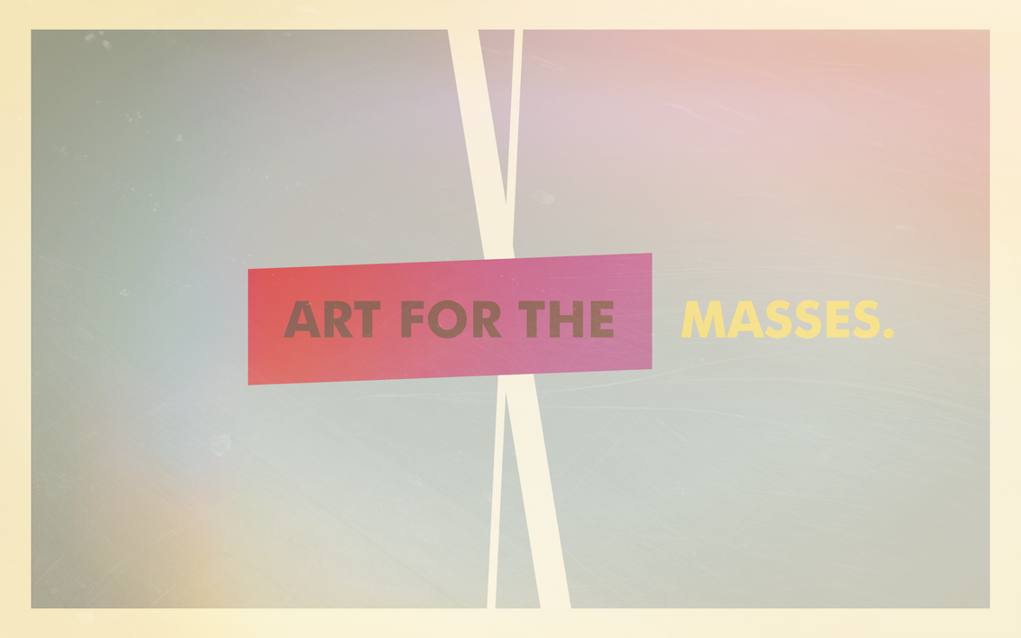art_for_the_masses_by_thewallboard-d7x6twv.png