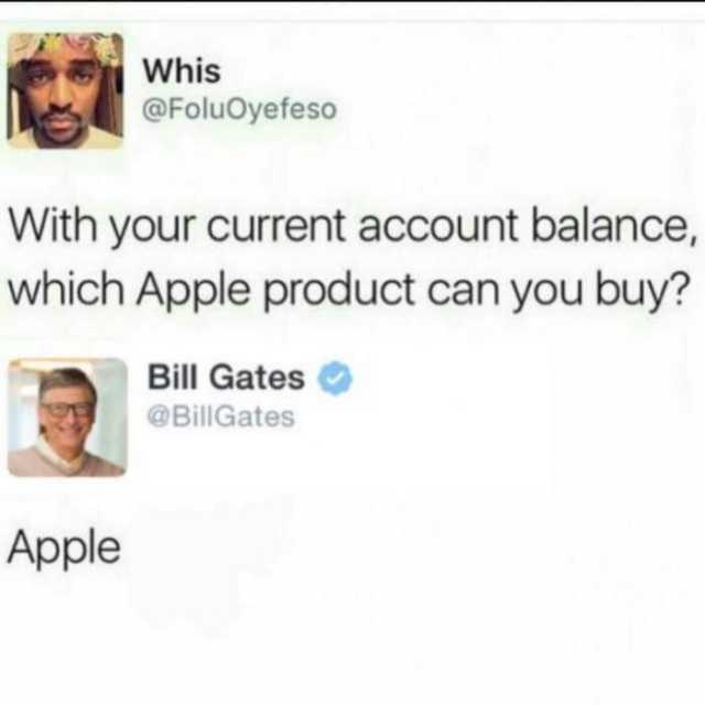 whis-atfoluoyefeso-with-your-current-account-balance-which-apple-product-can-you-buy-bill-gates-atbillgates-apple-fUVWJ.jpg