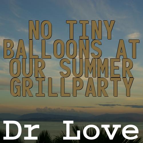 No Tiny Balloons at Our Summer Grillparty